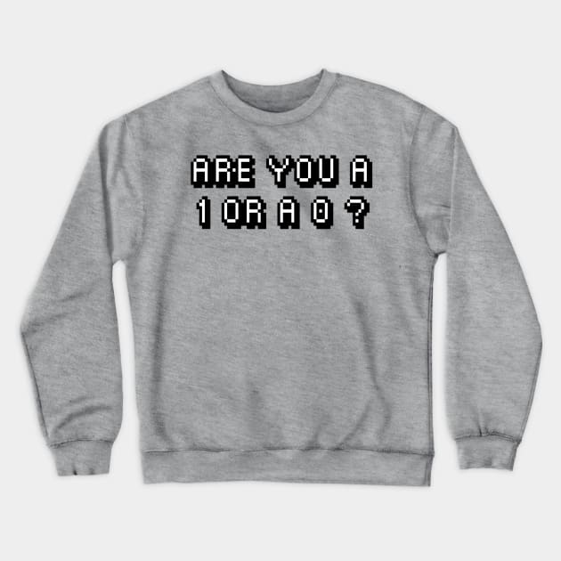 Are you a 1 or a 0 ? Crewneck Sweatshirt by Ward